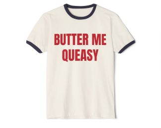BUTTER MY QUEASY. Penny Tee.Unisex Cotton Ringer T-Shirt