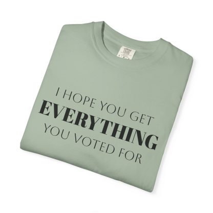 I Hope You Get EVERYTHING You Voted For T-shirt  Funny MAGA Parody, Political Satire Shirt - Image 23