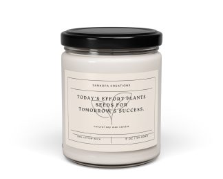Today's effort plants seeds for tomorrow's success. Scented Soy Candle, 9oz