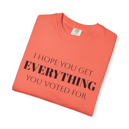 I Hope You Get EVERYTHING You Voted For T-shirt  Funny MAGA Parody, Political Satire Shirt - Image 7