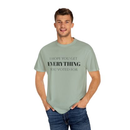 I Hope You Get EVERYTHING You Voted For T-shirt  Funny MAGA Parody, Political Satire Shirt - Image 24