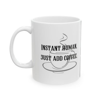Instant human, just add coffee. EGO MUG. Brutally Honest Office Gift. Ceramic Mug 11oz - Image 3