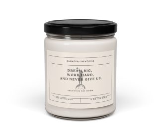 Dream big, work hard, and never give up. Scented Soy Candle, 9oz