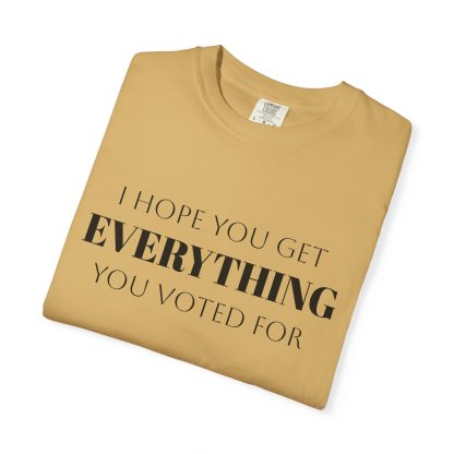 I Hope You Get EVERYTHING You Voted For T-shirt  Funny MAGA Parody, Political Satire Shirt - Image 11