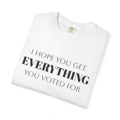 I Hope You Get EVERYTHING You Voted For T-shirt  Funny MAGA Parody, Political Satire Shirt - Image 3