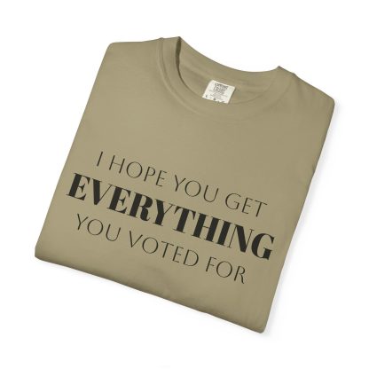 I Hope You Get EVERYTHING You Voted For T-shirt  Funny MAGA Parody, Political Satire Shirt - Image 19