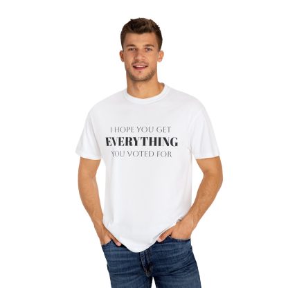 I Hope You Get EVERYTHING You Voted For T-shirt  Funny MAGA Parody, Political Satire Shirt - Image 4
