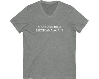 Make America Mexicana Again V-Neck T-shirt  Funny MAGA Parody, Political Satire Shirt