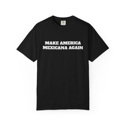 Make America Mexicana Again T-shirt  Funny MAGA Parody, Political Satire Shirt - Image 5