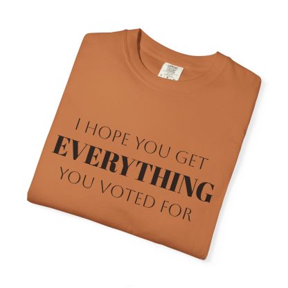 I Hope You Get EVERYTHING You Voted For T-shirt  Funny MAGA Parody, Political Satire Shirt - Image 15